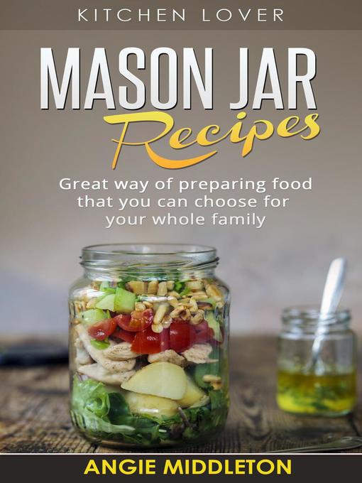 Title details for Mason Jar Recipes by ANGIE MIDDLETON - Available